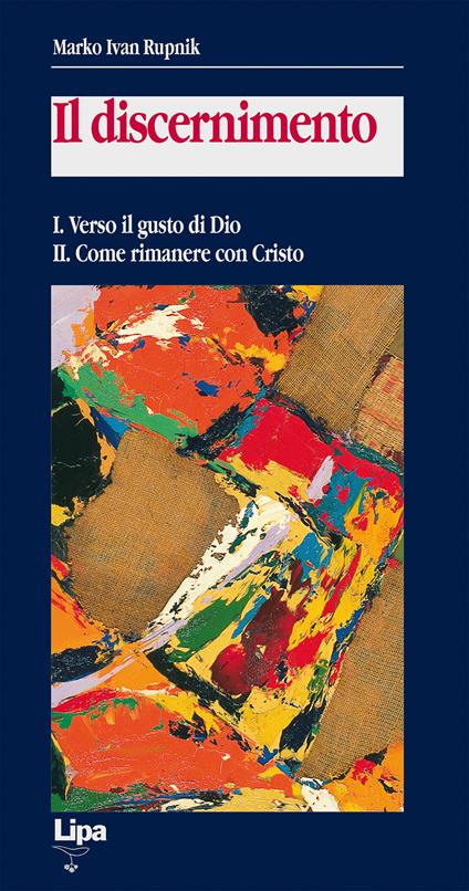 Il discernimento. Vol. 1-2: Verso il gusto di Dio-Come rimanere con Cristo. - Marko I. Rupnik - copertina