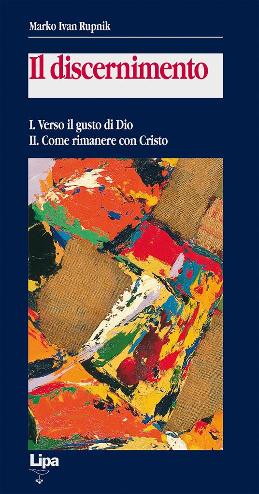 Il discernimento. Vol. 1-2: Verso il gusto di Dio-Come rimanere con Cristo. - Marko I. Rupnik - copertina