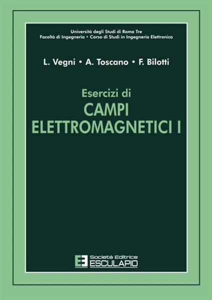 Esercizi di campi elettromagnetici. Vol. 1 - Lucio Vegni,Alessandro Toscano,Filiberto Bilotti - copertina