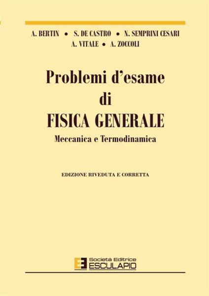 Problemi d'esame di fisica generale, meccanica e termodinamica - Antonio Bertin,Stefano De Castro,Antonio Vitale - copertina