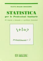 Statistica. Per le professioni sanitarie. Sessanta risposte a domande e a problemi elementari