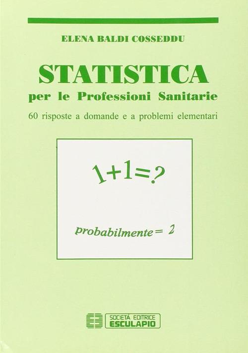 Statistica. Per le professioni sanitarie. Sessanta risposte a domande e a problemi elementari - Elena Baldi Cosseddu - copertina