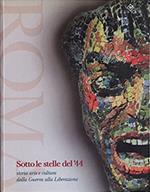 Roma: sotto le stelle del '44. Storia, arte e cultura dalla guerra alla liberazione. Catalogo della mostra
