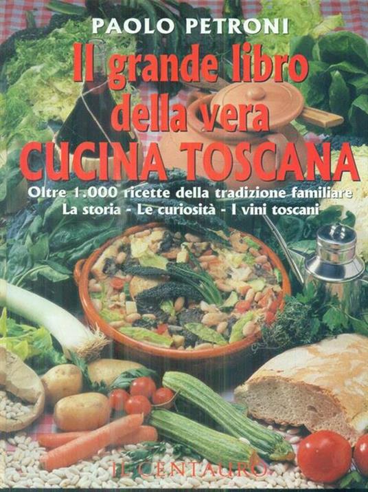 Il grande libro della vera cucina toscana - Paolo Petroni - copertina