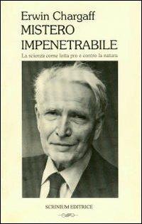 Mistero impenetrabile. La scienza come lotta pro e contro la natura - Erwin Chargaff - copertina