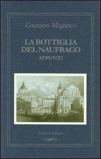 La bottiglia del naufrago. Vol. 1: Appunti 1994-2000. - Gaetano Migneco - copertina