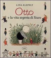 Otto e la vita segreta di Sture - Lena Klefelt - copertina