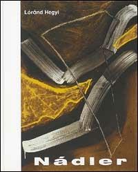 István Nádler. Ein malerisches Oevre in Ungarn - Lóránd Hegyi - copertina