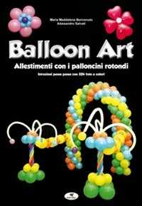 Balloon art. Allestimenti con i palloncini rotondi