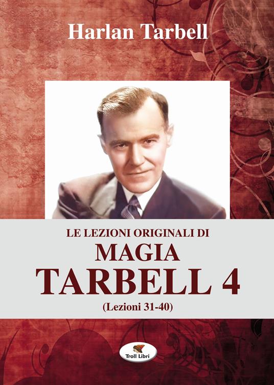 Le lezioni originali di magia Tarbell. Vol. 4: Lezioni 31-40 - Harlan Tarbell - copertina