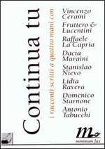 Continua tu. I racconti scritti a quattro mani con... Cerami, Fruttero & Lucentini, La Capria, Maraini, Nievo, Ravera, Starnone, Tabucchi