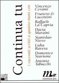 Continua tu. I racconti scritti a quattro mani con... Cerami, Fruttero & Lucentini, La Capria, Maraini, Nievo, Ravera, Starnone, Tabucchi - copertina