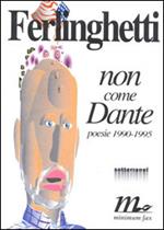 Non come Dante. Poesie inedite (1990-1995)