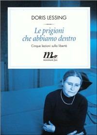 Le prigioni che abbiamo dentro. Cinque lezioni sulla libertà - Doris Lessing - copertina