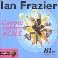 Coyote contro ACME - Ian Frazier - copertina
