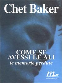 Come se avessi le ali. Le memorie perdute - Chet Baker - copertina