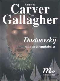 Dostoevskij: una sceneggiatura - Raymond Carver,Tess Gallagher - copertina