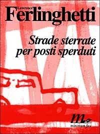Strade sterrate per posti sperduti - Lawrence Ferlinghetti - copertina