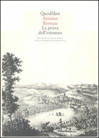 La prova dell'estraneo. Cultura e traduzione nella Germania romantica - Antoine Berman - copertina