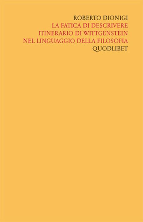 Scritti «filosofici» di Roberto Dionigi lla filosofia. Vol. 4: La fatica di descrivere. Itinerario di Wittgenstein nel linguaggio della filosofia. - Roberto Dionigi - copertina