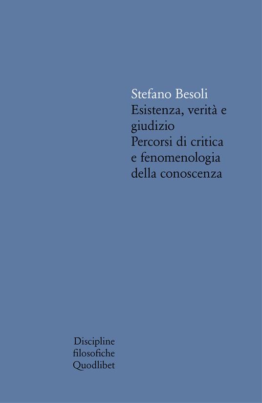 Esistenza, verità e giudizio. Percorsi di critica e fenomenologia della conoscenza - Stefano Besoli - copertina