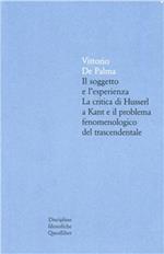 Il soggetto è l'esperienza. La critica di Husserl a Kant e il problema fenomenologico trascendentale