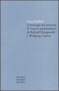 L' ontologia del pensiero. Il «nuovo neokantismo» di Richard Hönigswald e Wolfgang Cramer - Luca Guidetti - copertina