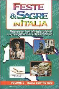 Feste & sagre in Italia. Vol. 2: Italia centro sud. Mese per mese le più belle feste tradizionali e sagre enogastronomiche dell'Italia Centro Sud - copertina