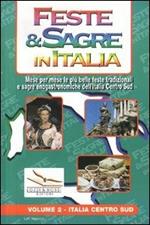 Feste & sagre in Italia. Vol. 2: Italia centro sud. Mese per mese le più belle feste tradizionali e sagre enogastronomiche dell'Italia Centro Sud.