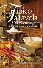 Tipico a tavola. 500 ricette della tradizione regionale