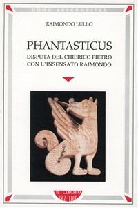 Phantasticus. Disputa del chierico Pietro con l'insensato Raimondo - Raimondo Lullo - copertina