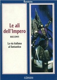 Le ali dell'impero. La via italiana al fantastico - A. Montalbò,F. Tauceri,F. Bellisà - copertina