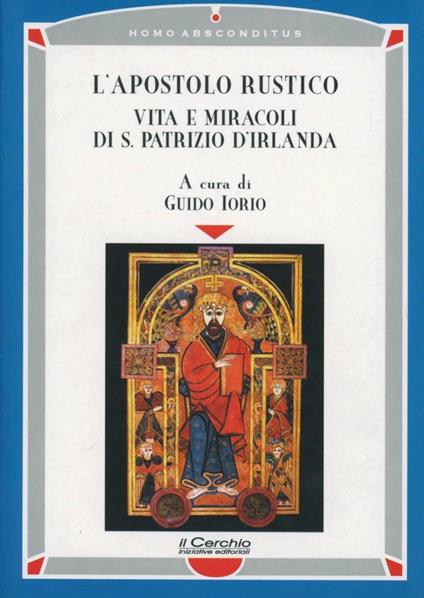 L'apostolo rustico. Vita e miracolo di s. Patrizio d'Irlanda - Guido Iorio - copertina