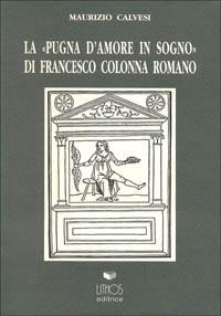 La pugna d'amore in sogno di Francesco Colonna romano - Maurizio Calvesi - copertina