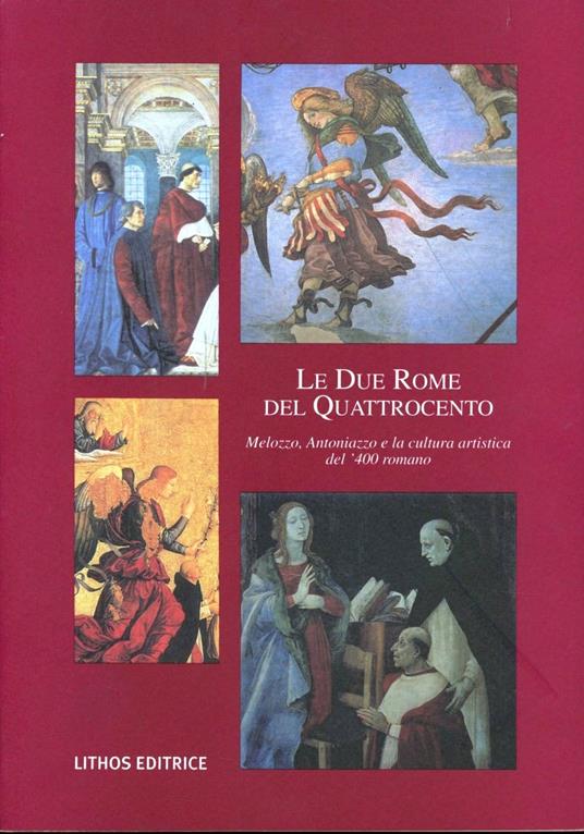 Le due Rome del '400. Melozzo, Antoniazzo e la cultura artistica del '400 romano - copertina