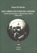 Sguardo inconscio azione. Cinema sperimentale e underground a Roma (1965-1975)
