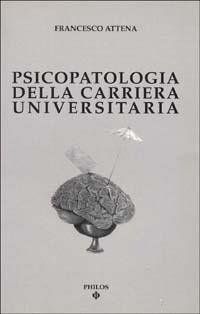 Psicopatologia della carriera universitaria - Francesco Attena - copertina
