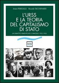 L' URSS e la teoria del capitalismo di Stato. Un dibattito dimenticato e rimosso (1932-1955) - Arturo Peregalli,Riccardo Tacchinardi - copertina