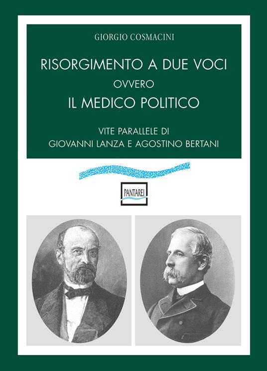 Risorgimento a due voci ovvero Il medico politico. Vite parallele di Giovanni Lanza e Agostino Bertani - Giorgio Cosmacini - copertina