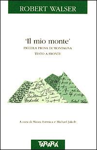 Il mio monte. Piccola prosa di montagna. Testo a fronte - Robert Walser - copertina