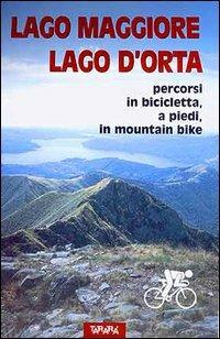 Lago Maggiore, Lago d'Orta. Percorsi in bicicletta, a piedi, in mountain bike - Aldo Coppa,Luciano Perazzi - copertina