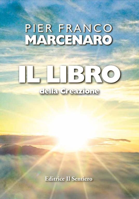 Il libro della creazione. Poema in 30 capitoli, premessa, prologo e finale - Pier Franco Marcenaro - copertina
