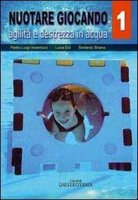 Nuotare giocando. Vol. 1: Agilità e destrezza in acqua. - Luca Eid,Pietro L. Invernizzi,Stefania Strano - copertina