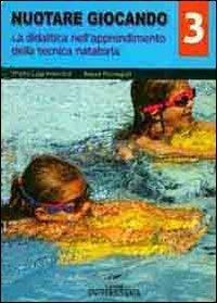 Nuotare giocando. Vol. 3: La didattica nell'apprendimento della tecnica natatoria. - Pietro L. Invernizzi,Beppe Romagialli - copertina
