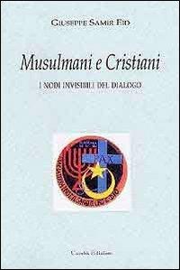 Musulmani e cristiani. I nodi invisibili del dialogo - Giuseppe Samir Eid - ebook