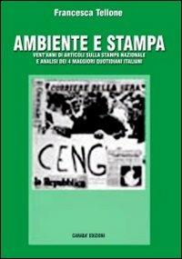 Ambiente e stampa. Vent'anni di articoli sulla stampa nazionale e analisi dei 4 maggiori quotidiani italiani - Francesca Tellone - ebook