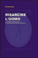 Risarcire l'uomo. Sul metodo medico-legale di valutazione del danno a persona