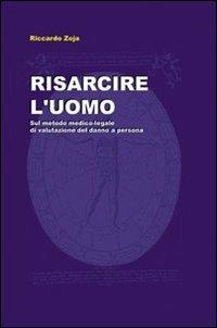 Risarcire l'uomo. Sul metodo medico-legale di valutazione del danno a persona - Riccardo Zoja - ebook