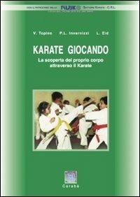Karate giocando. La scoperta del proprio corpo attraverso il Karate - Luca Eid,Pietro L. Invernizzi,Valter Topino - ebook