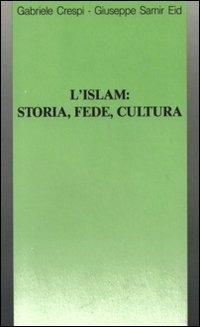 L' islam: storia, fede, cultura - Gabriele Crespi,Giuseppe Samir Eid - ebook